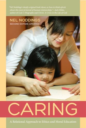 Caring: A Relational Approach to Ethics & Moral Education: A Relational Approach to Ethics and Moral Education von University of California Press